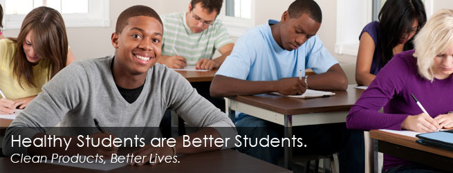 Healthy Students are Better Students. Clean Products, Better Lives.